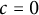 c equals 0