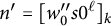 n prime equals left bracket w 0 quotation mark s 0 Superscript script l Baseline right bracket Subscript k