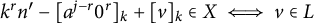 k Superscript r Baseline n Superscript prime Baseline minus left bracket a Superscript j minus r Baseline 0 Superscript r Baseline right bracket Subscript k Baseline plus left bracket v right bracket Subscript k Baseline element of upper X long left right double arrow v element of upper L