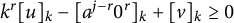 k Superscript r Baseline left bracket u right bracket Subscript k Baseline minus left bracket a Superscript j minus r Baseline 0 Superscript r Baseline right bracket Subscript k Baseline plus left bracket v right bracket Subscript k Baseline greater than or equals 0