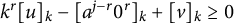 k Superscript r Baseline left bracket u right bracket Subscript k Baseline minus left bracket a Superscript j minus r Baseline 0 Superscript r Baseline right bracket Subscript k Baseline plus left bracket v right bracket Subscript k Baseline greater than or equals 0