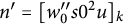 n prime equals left bracket w 0 quotation mark s 0 squared u right bracket Subscript k