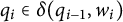 q Subscript i Baseline element of delta left parenthesis q Subscript i minus 1 Baseline comma w Subscript i Baseline right parenthesis