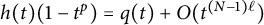 h left parenthesis t right parenthesis left parenthesis 1 minus t Superscript p Baseline right parenthesis equals q left parenthesis t right parenthesis plus upper O left parenthesis t Superscript left parenthesis upper N minus 1 right parenthesis script l Baseline right parenthesis