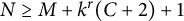 upper N greater than or equals upper M plus k Superscript r Baseline left parenthesis upper C plus 2 right parenthesis plus 1
