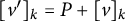 left bracket v Superscript prime Baseline right bracket Subscript k Baseline equals upper P plus left bracket v right bracket Subscript k