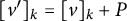 left bracket v Superscript prime Baseline right bracket Subscript k Baseline equals left bracket v right bracket Subscript k Baseline plus upper P