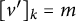 left bracket v Superscript prime Baseline right bracket Subscript k Baseline equals m