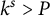 k Superscript s Baseline greater than upper P