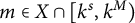 m element of upper X intersection left bracket k Superscript s Baseline comma k Superscript upper M Baseline right parenthesis