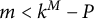 m less than k Superscript upper M Baseline minus upper P