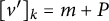 left bracket v Superscript prime Baseline right bracket Subscript k Baseline equals m plus upper P
