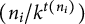 left parenthesis n Subscript i Baseline divided by k Superscript t left parenthesis n Super Subscript i Superscript right parenthesis Baseline right parenthesis