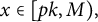 x element of left bracket p k comma upper M right parenthesis comma