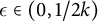 epsilon element of left parenthesis 0 comma 1 divided by 2 k right parenthesis