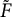 upper F overtilde