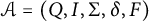 script upper A equals left parenthesis upper Q comma upper I comma normal upper Sigma comma delta comma upper F right parenthesis