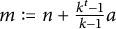 m colon equals n plus StartFraction k Superscript t Baseline minus 1 Over k minus 1 EndFraction a