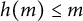 h left parenthesis m right parenthesis less than or equals m