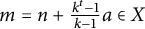 m equals n plus StartFraction k Superscript t Baseline minus 1 Over k minus 1 EndFraction a element of upper X