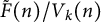 ModifyingAbove upper F With tilde left parenthesis n right parenthesis divided by upper V Subscript k Baseline left parenthesis n right parenthesis