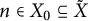 n element of upper X 0 subset of or equal to upper X overtilde