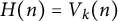 upper H left parenthesis n right parenthesis equals upper V Subscript k Baseline left parenthesis n right parenthesis