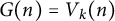 upper G left parenthesis n right parenthesis equals upper V Subscript k Baseline left parenthesis n right parenthesis