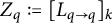 upper Z Subscript q Baseline colon equals left bracket upper L Subscript q right arrow q Baseline right bracket Subscript k