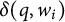 delta left parenthesis q comma w Subscript i Baseline right parenthesis