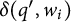 delta left parenthesis q prime comma w Subscript i Baseline right parenthesis