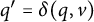 q prime equals delta left parenthesis q comma v right parenthesis