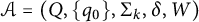 script upper A equals left parenthesis upper Q comma StartSet q 0 EndSet comma normal upper Sigma Subscript k Baseline comma delta comma upper W right parenthesis