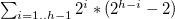 sigma summation Underscript i equals 1 period period h minus 1 Endscripts 2 Superscript i asterisk left parenthesis 2 Superscript h minus i Baseline minus 2 right parenthesis