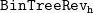 monospace BinTreeRev Subscript monospace h