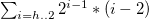 sigma summation Underscript i equals h period .2 Endscripts 2 Superscript i minus 1 asterisk left parenthesis i minus 2 right parenthesis