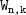 monospace upper W Subscript monospace n comma k
