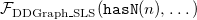 script upper F Subscript DDGraph backslash bar SLS Baseline left parenthesis monospace hasN left parenthesis n right parenthesis comma ellipsis right parenthesis