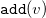 monospace add left parenthesis v right parenthesis