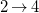 2 right arrow 4