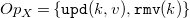upper O p Subscript upper X Baseline equals StartSet monospace upd left parenthesis k comma v right parenthesis comma monospace rmv left parenthesis k right parenthesis EndSet