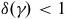 delta left parenthesis gamma right parenthesis less than 1