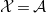 script upper X equals script upper A