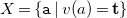 upper X equals StartSet monospace a vertical bar v left parenthesis a right parenthesis equals bold t EndSet