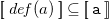 left bracket left bracket d e f left parenthesis a right parenthesis right bracket right bracket subset of or equal to left bracket left bracket monospace a right bracket right bracket