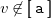 v not an element of left bracket left bracket monospace a right bracket right bracket