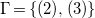 normal upper Gamma equals StartSet left parenthesis 2 right parenthesis comma left parenthesis 3 right parenthesis EndSet