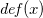 d e f left parenthesis x right parenthesis
