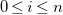 0 less than or equals i less than or equals n