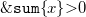 monospace ampersand monospace s monospace u monospace m left brace x right brace greater than 0